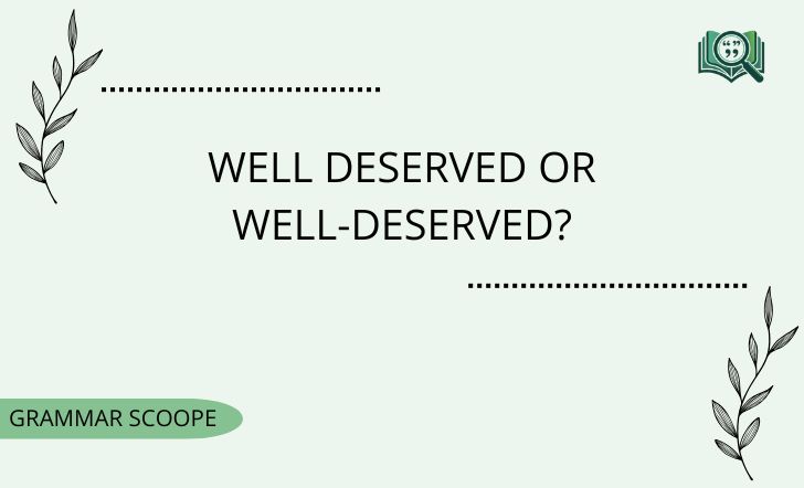 Well Deserved or Well-Deserved?