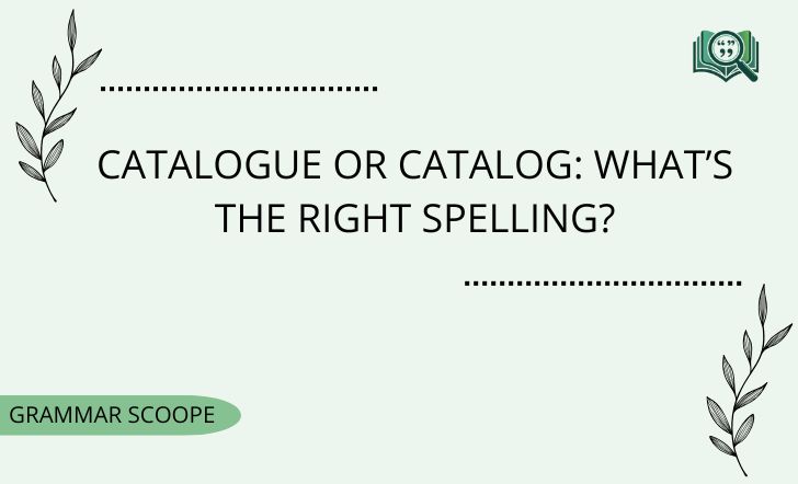 Catalogue or Catalog What’s The Right Spelling