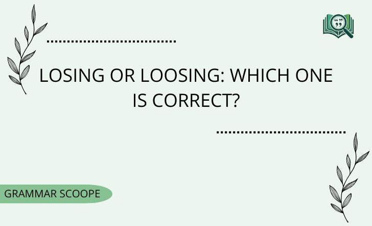 Losing or Loosing: Which One Is Correct?