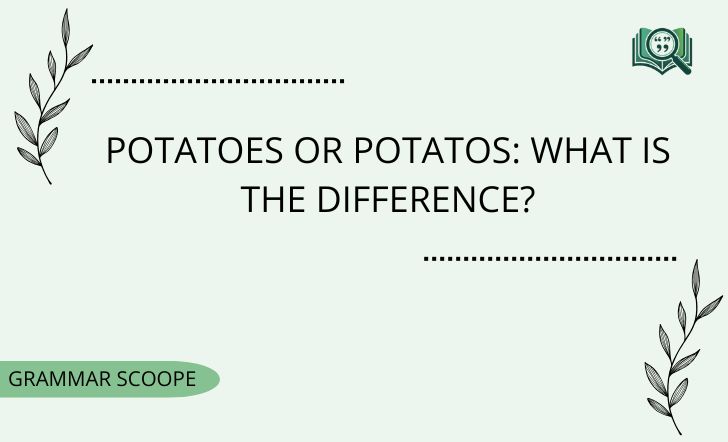 Potatoes or Potatos: What Is the Difference?