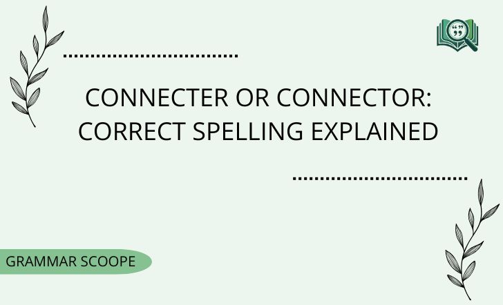 Connecter or Connector: Correct Spelling Explained