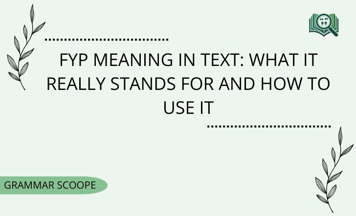 FYP Meaning in Text: What It Really Stands For and How to Use It