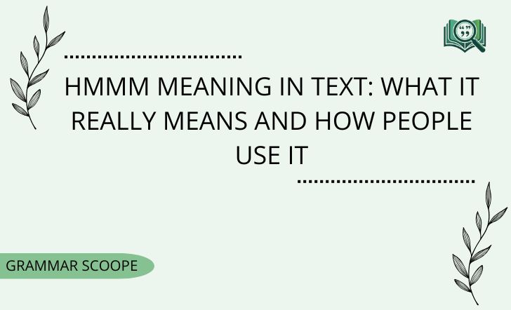 Hmmm Meaning in Text: What It Really Means and How People Use It