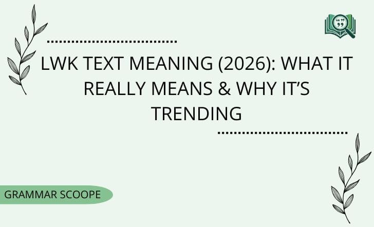 LWK Text Meaning (2026): What It Really Means & Why It’s Trending