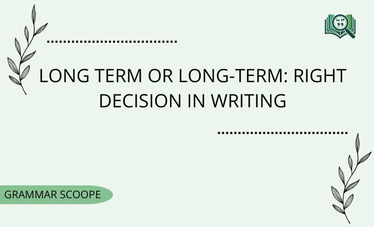 Long Term or Long-Term: Right Decision In Writing