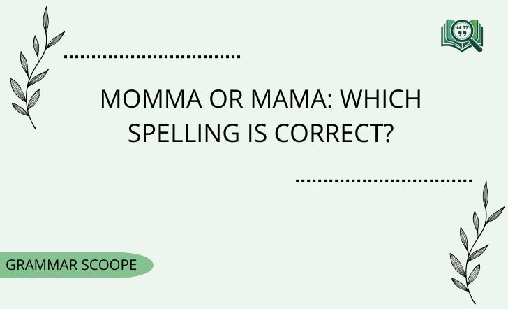 Momma or Mama: Which Spelling Is Correct?