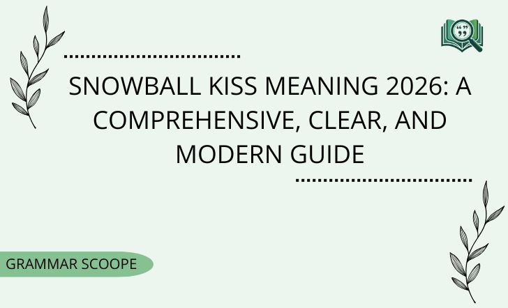 Snowball Kiss Meaning 2026: A Comprehensive, Clear, and Modern Guide