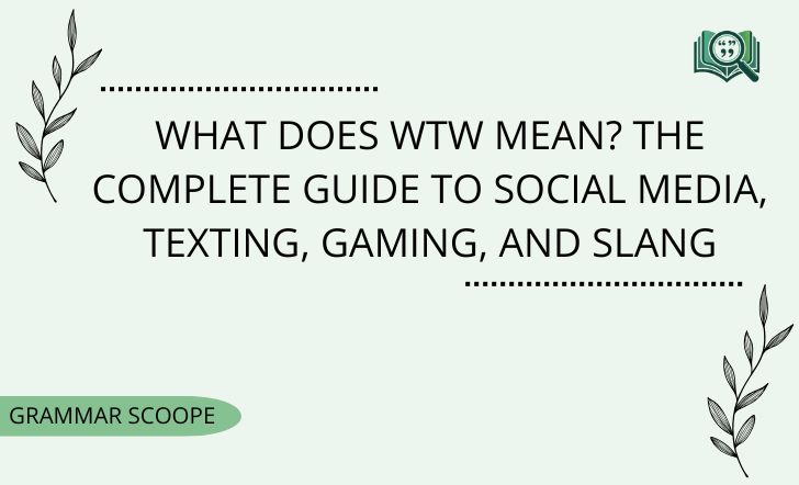 What Does WTW Mean? The Complete Guide to Social Media, Texting, Gaming, and Slang