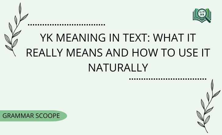 YK Meaning in Text What It Really Means And How To Use It Naturally