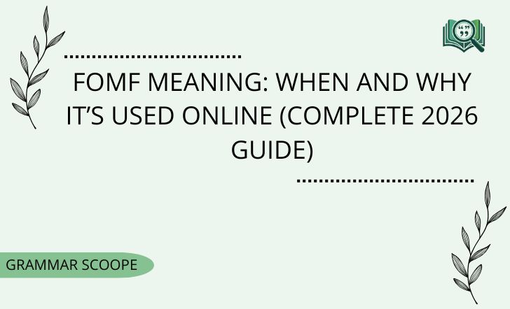 FOMF Meaning: When and Why It’s Used Online (Complete 2026 Guide)
