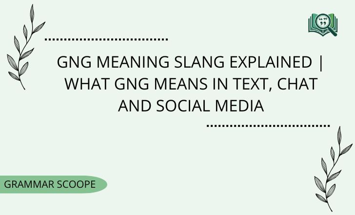 GNG Meaning Slang Explained | What GNG Means in Text, Chat And Social Media