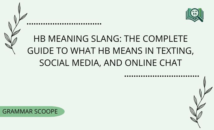 HB Meaning Slang: The Complete Guide to What HB Means in Texting, Social Media, And Online Chat