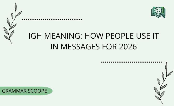 IGH Meaning: How People Use It In Messages For 2026