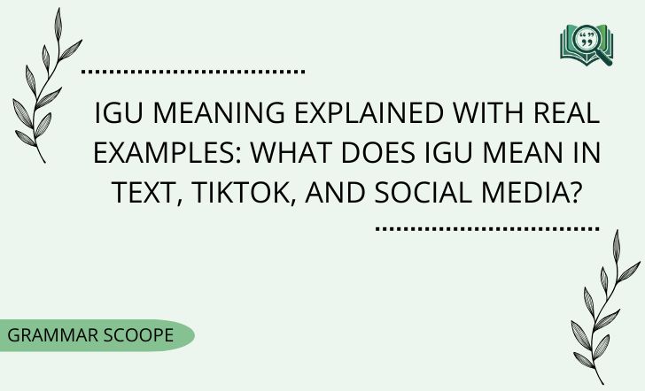 IGU Meaning Explained with Real Examples: What Does IGU Mean in Text, TikTok, and Social Media?