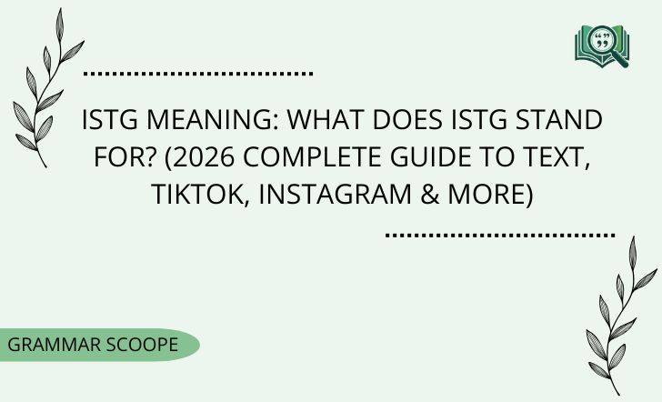 ISTG Meaning: What Does ISTG Stand For? (2026 Complete Guide To Text, TikTok, Instagram & More)