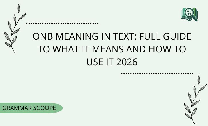 ONB Meaning in Text: Full Guide To What It Means And How To Use It 2026