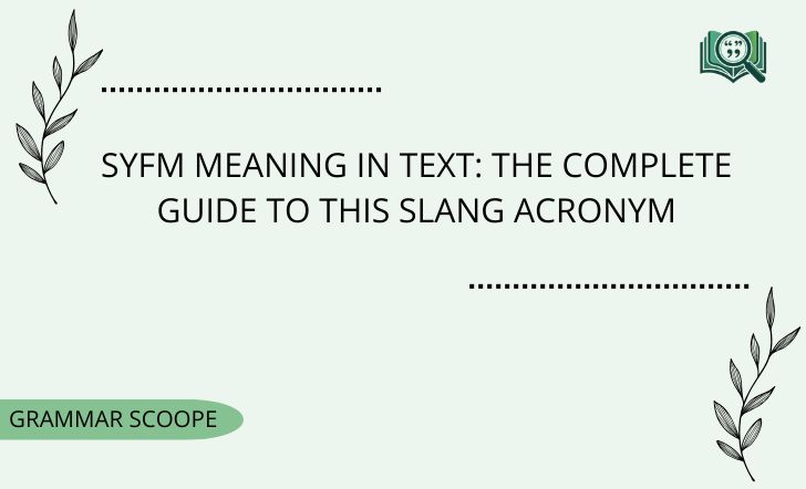 SYFM Meaning in Text: The Complete Guide To This Slang Acronym